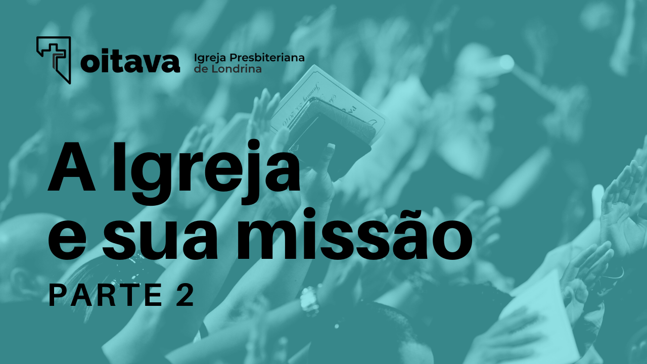 A Igreja e sua missão (Parte 2)